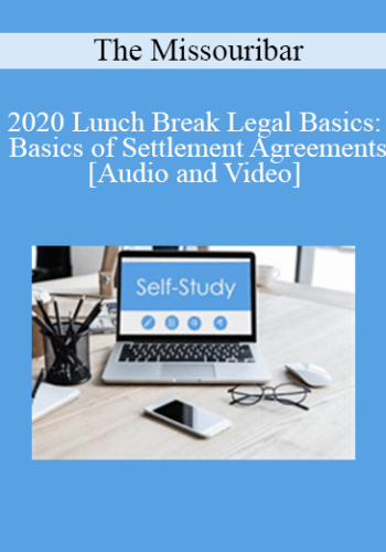 The Missouribar - 2020 Lunch Break Legal Basics: Basics of Settlement Agreements