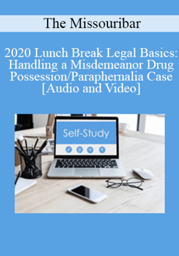 The Missouribar - 2020 Lunch Break Legal Basics: Handling a Misdemeanor Drug Possession/Paraphernalia Case
