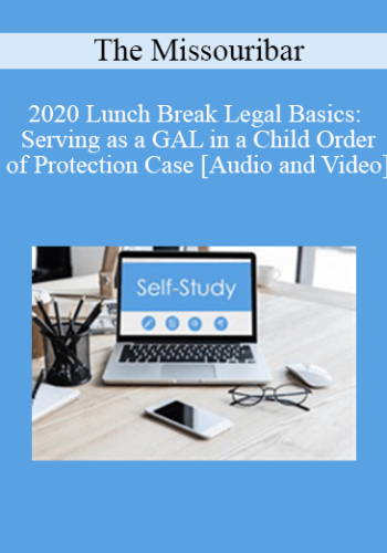 The Missouribar – 2020 Lunch Break Legal Basics: Serving As A GAL In A Child Order Of Protection Case
