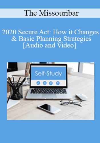 The Missouribar - 2020 Secure Act: How it Changes & Basic Planning Strategies
