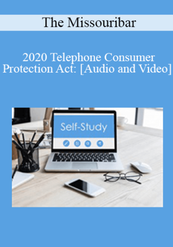 The Missouribar – 2020 Telephone Consumer Protection Act: Fighting Back Against Robocalls, Unsolicited Calls & Spam Text Messages