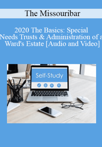 The Missouribar – 2020 The Basics: Special Needs Trusts & Administration Of A Ward’s Estate