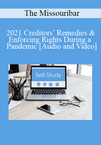 The Missouribar – 2021 Creditors’ Remedies & Enforcing Rights During A Pandemic