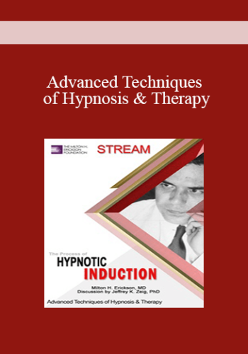 [Audio And Video] Advanced Techniques Of Hypnosis & Therapy: The Process Of Hypnotic Induction (Stream)