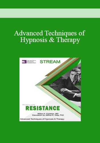 [Audio And Video] Advanced Techniques Of Hypnosis & Therapy: Working With Resistance (Stream)