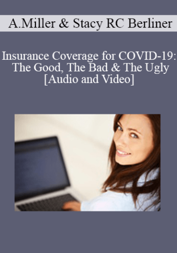 Andrew Miller, Stacy RC Berliner – Insurance Coverage For COVID-19: The Good, The Bad & The Ugly