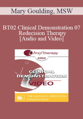 [Audio and Video] BT02 Clinical Demonstration 07 - Redecision Therapy - Mary Goulding, MSW