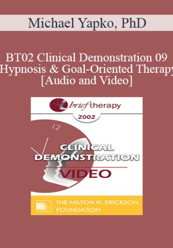 [Audio and Video] BT02 Clinical Demonstration 09 - Hypnosis and Goal-Oriented Therapy - Michael Yapko, PhD