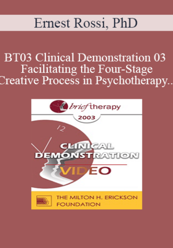 [Audio And Video] BT03 Clinical Demonstration 03 – Facilitating The Four-Stage Creative Process In Psychotherapy – Ernest Rossi, PhD