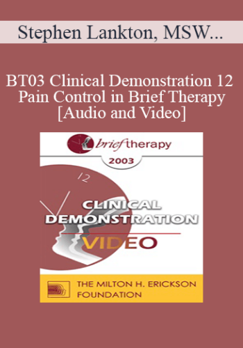 [Audio and Video] BT03 Clinical Demonstration 12 - Pain Control in Brief Therapy - Stephen Lankton, MSW, DAHB