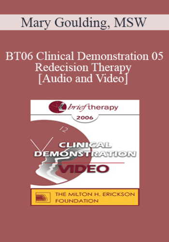 [Audio and Video] BT06 Clinical Demonstration 05 - Redecision Therapy - Mary Goulding, MSW