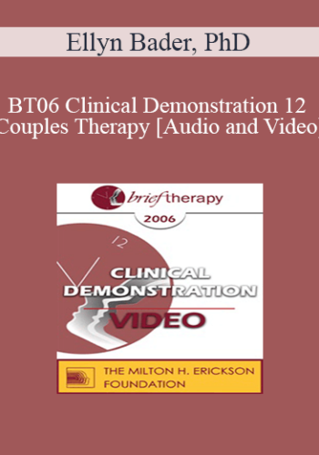 [Audio And Video] BT06 Clinical Demonstration 12 – Couples Therapy: Dismantling Negative Projections – Ellyn Bader, PhD
