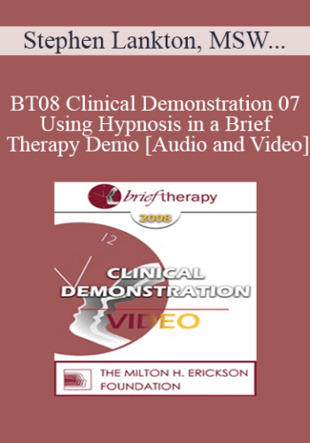 [Audio and Video] BT08 Clinical Demonstration 07 - Using Hypnosis in a Brief Therapy Demo - Stephen Lankton, MSW, DAHB