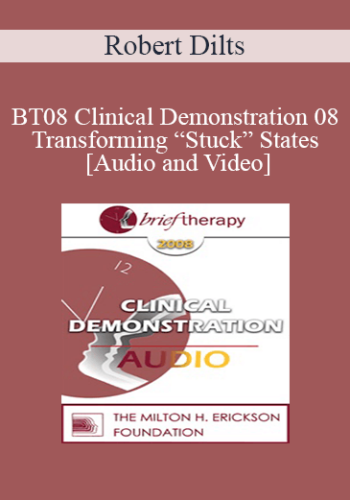 [Audio and Video] BT08 Clinical Demonstration 08 - Transforming “Stuck” States - Robert Dilts