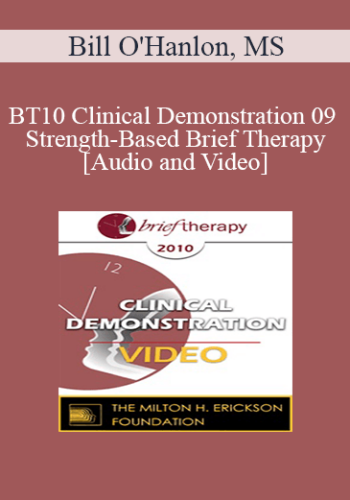 BT10 Clinical Demonstration 09 – Strength-Based Brief Therapy – Bill O’Hanlon, MS