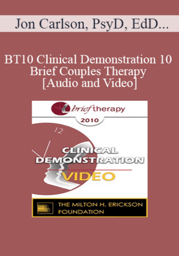 BT10 Clinical Demonstration 10 - Brief Couples Therapy - Jon Carlson, PsyD, EdD, ABPP
