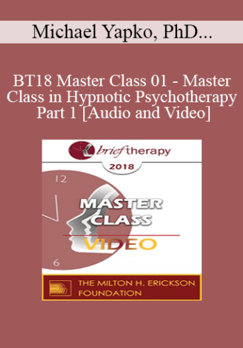 BT18 Master Class 01 - Master Class in Hypnotic Psychotherapy Part 1 - Michael Yapko, PhD and Jeffrey Zeig, PhD