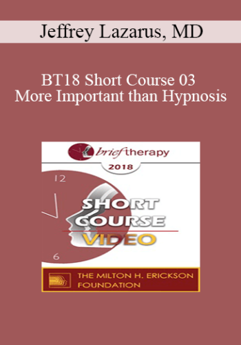 BT18 Short Course 03 – More Important Than Hypnosis: Applying David Burns, MD’s, Team-CBT Approach To Children And Adolescents – Jeffrey Lazarus, MD