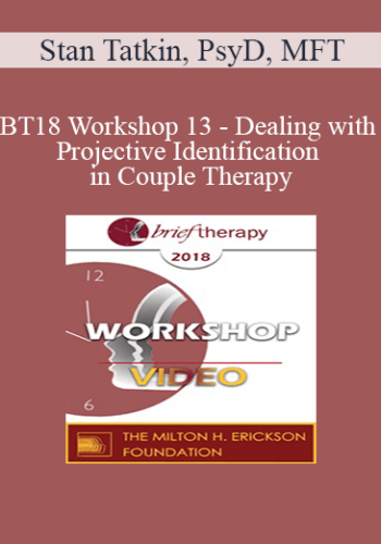 BT18 Workshop 13 – Dealing With Projective Identification In Couple Therapy: The PACT Approach – Stan Tatkin, PsyD, MFT