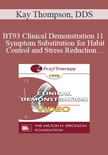 BT93 Clinical Demonstration 11 – Symptom Substitution For Habit Control And Stress Reduction – Kay Thompson, DDS