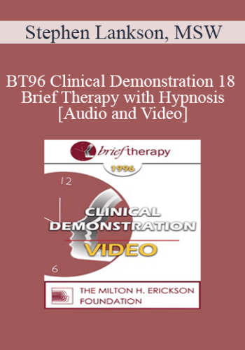 BT96 Clinical Demonstration 18 – Brief Therapy With Hypnosis – Stephen Lankson, MSW