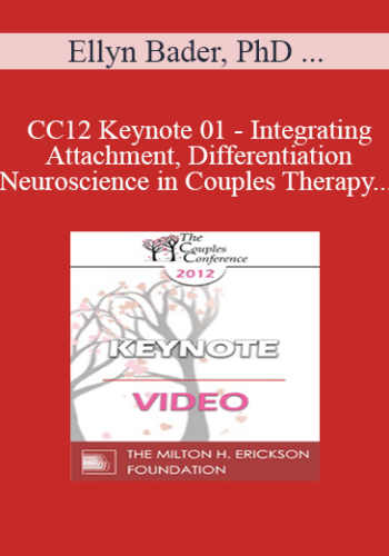 CC12 Keynote 01 - Integrating Attachment, Differentiation and Neuroscience in Couples Therapy - Ellyn Bader, PhD and Peter Pearson, PhD