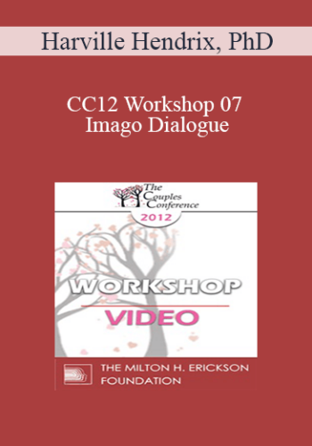 CC12 Workshop 07 - Imago Dialogue: The Listening Cure - Harville Hendrix, PhD