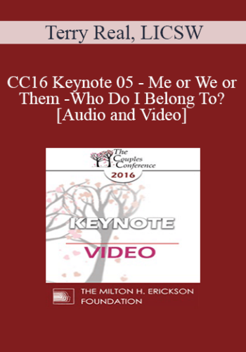CC16 Keynote 05 - Me or We or Them - Who Do I Belong To? - Terry Real, LICSW
