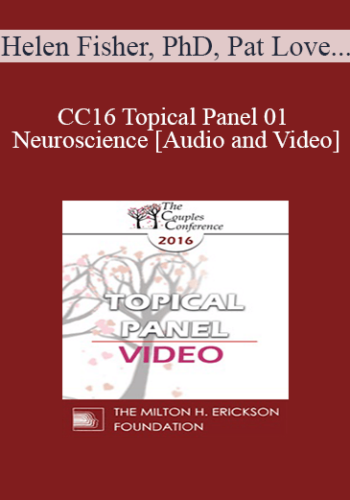 CC16 Topical Panel 01 - Neuroscience - Helen Fisher, PhD, Pat Love, EdD, and Stan Tatkin, PsyD