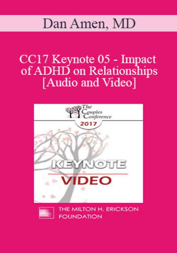 CC17 Keynote 05 - Impact of ADHD on Relationships - Dan Amen, MD