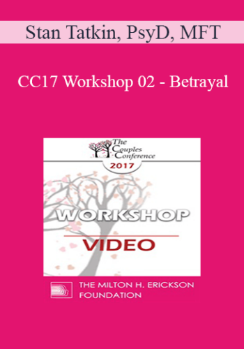 CC17 Workshop 02 - Betrayal: Structuring Your Approach - Stan Tatkin, PsyD, MFT