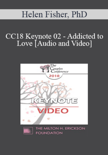 CC18 Keynote 02 – Addicted To Love – Helen Fisher, PhD