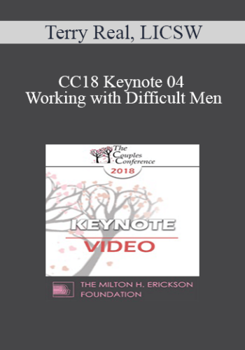 CC18 Keynote 04 – Working With Difficult Men: How To Engage, Understand, And Transform Male Clients – Terry Real, LICSW