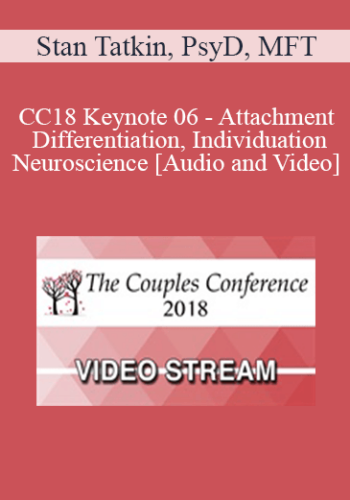 CC18 Keynote 06 - Attachment, Differentiation, Individuation, and Neuroscience: Low Complexity Partners in Couples Therapy - Stan Tatkin, PsyD, MFT