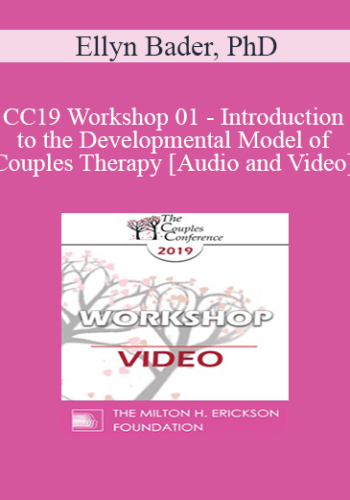CC19 Workshop 01 - Introduction to the Developmental Model of Couples Therapy - Ellyn Bader, PhD