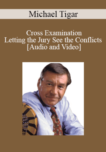 Michael Tigar – Cross Examination – Letting The Jury See The Conflicts