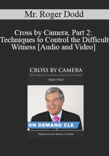 Trial Guides – Cross By Camera, Part 2: Techniques To Control The Difficult Witness