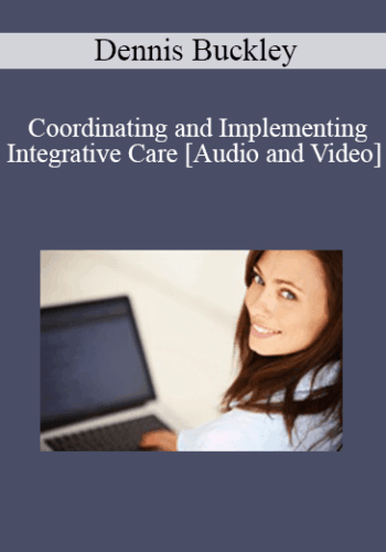 Dennis Buckley – Coordinating And Implementing Integrative Care