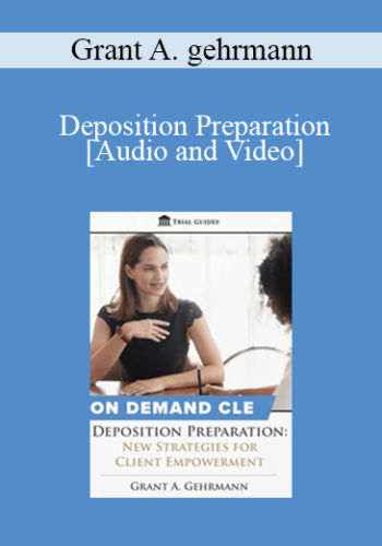 Trial Guides – Deposition Preparation: New Strategies For Client Empowerment