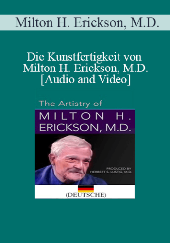 Herbert S. Lustig & Milton H. Erickson - Die Kunstfertigkeit von Milton H. Erickson, M.D.