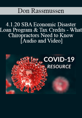 Don Rassmussen - 4.1.20 SBA Economic Disaster Loan Program & Tax Credits - What Chiropractors Need to Know