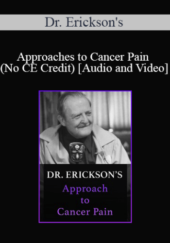 Dr. Erickson’s – Approaches To Cancer Pain (No CE Credit)