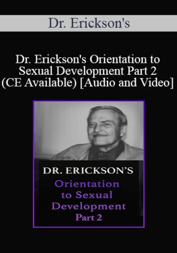 Dr. Erickson’s – Orientation To Sexual Development Part 2 (CE Available)