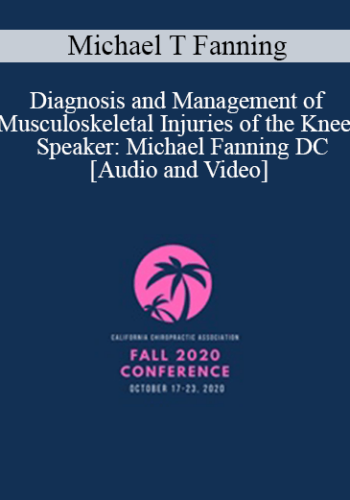 Dr. Michael T Fanning – Diagnosis And Management Of Musculoskeletal Injuries Of The Knee | Speaker: Michael Fanning DC