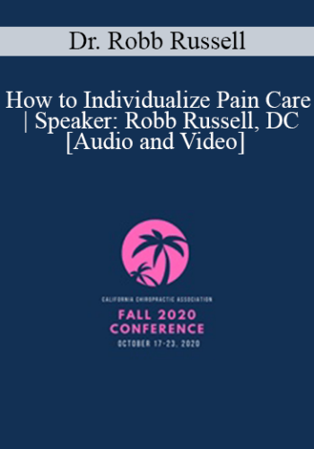 Dr. Robb Russell - How to Individualize Pain Care | Speaker: Robb Russell, DC