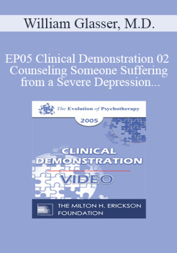 EP05 Clinical Demonstration 02 – Counseling Someone Suffering From A Severe Depression – William Glasser, M.D.