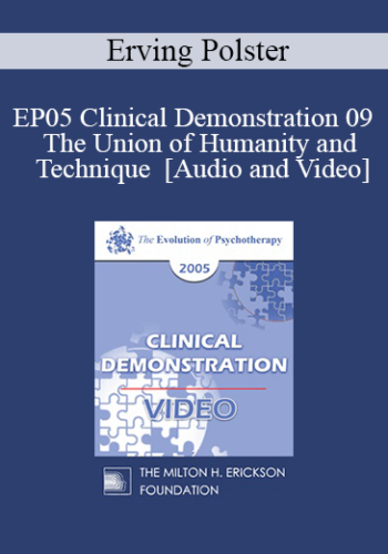 EP05 Clinical Demonstration 09 – The Union Of Humanity And Technique – Erving Polster, Ph.D.