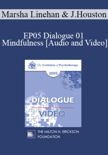 EP05 Dialogue 01 – Mindfulness – Marsha Linehan, Ph.D. And Jean Houston, Ph.D.