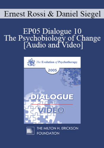EP05 Dialogue 10 – The Psychobiology Of Change – Ernest Rossi, Ph.D. And Daniel Siegel, M.D.