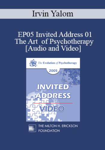 EP05 Invited Address 01 - The Art of Psychotherapy - Irvin Yalom, M.D.